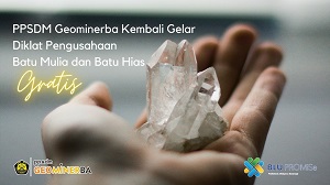 PPSDM Geominerba Kembali Buka Diklat Pengusahaan Batu Mulia dan Batu Hias, Gratis!